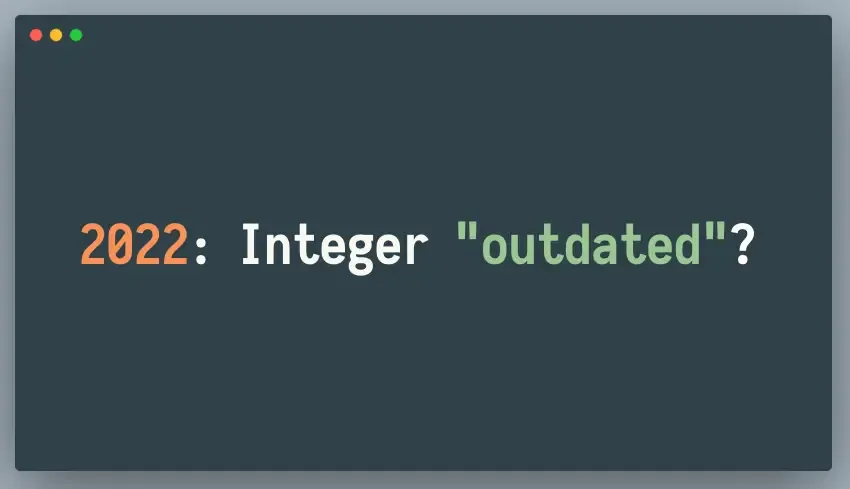 [YIL] 2022: Integer “outdated”?